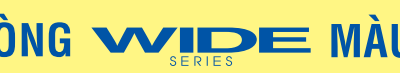 Wide Series Màu