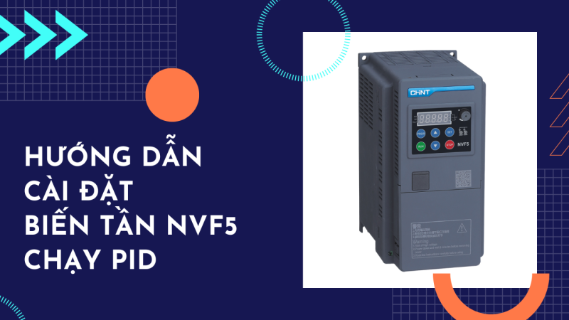 HƯỚNG DẪN CÀI ĐẶT BIẾN TẦN NVF5 CHẠY PID