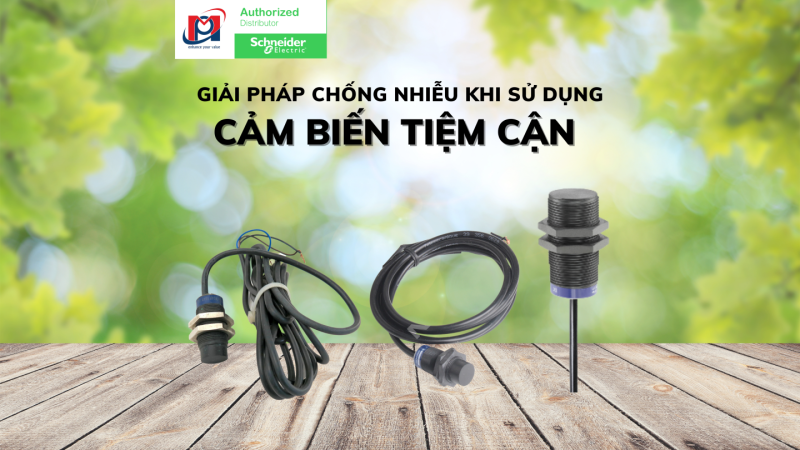 GIẢI PHÁP CHỐNG NHIỄU KHI SỬ DỤNG CẢM BIẾN TIỆM CẬN SCHNEIDER