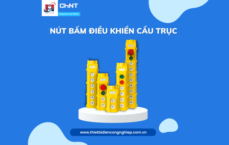 SỰ TIỆN LỢI CỦA NÚT BẤM ĐIỀU KHIỂN CẨU TRỤC CHINT TRONG CÔNG NGHIỆP