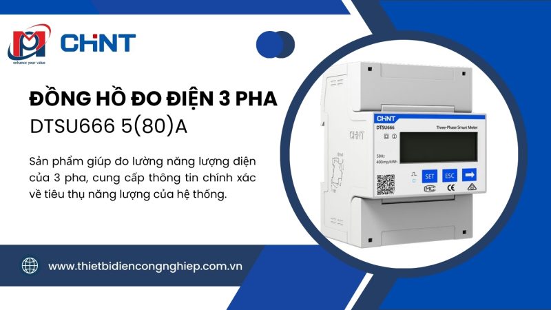 ĐO LƯỜNG ĐIỆN HIỆU QUẢ VỚI ĐỒNG HỒ ĐO ĐIỆN 3 PHA CHINT DTSU666 5(80)A