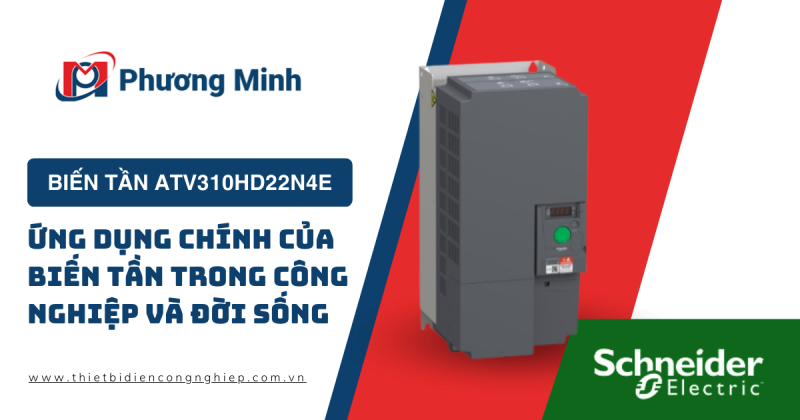 BIẾN TẦN ATV310HD22N4E : ỨNG DỤNG CHÍNH CỦA BIẾN TẦN TRONG CÔNG NGHIỆP VÀ ĐỜI SỐNG