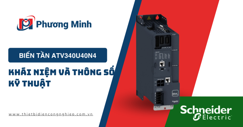 BIẾN TẦN ATV340U40N4: KHÁI NIỆM VÀ THÔNG SỐ KỸ THUẬT