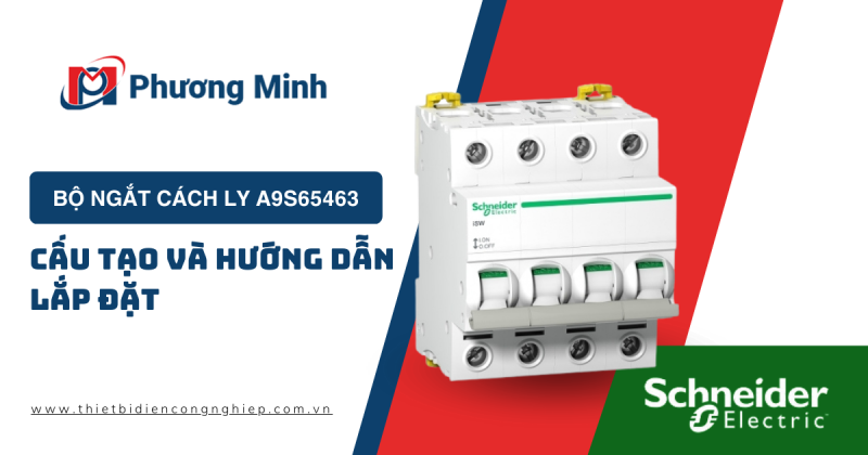 BỘ NGẮT CÁCH LY A9S65463: CẤU TẠO VÀ HƯỚNG DẪN LẮP ĐẶT