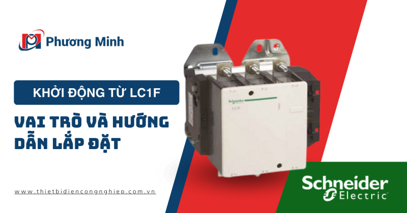 KHỞI ĐỘNG TỪ LC1F: VAI TRÒ VÀ HƯỚNG DẪN LẮP ĐẶT