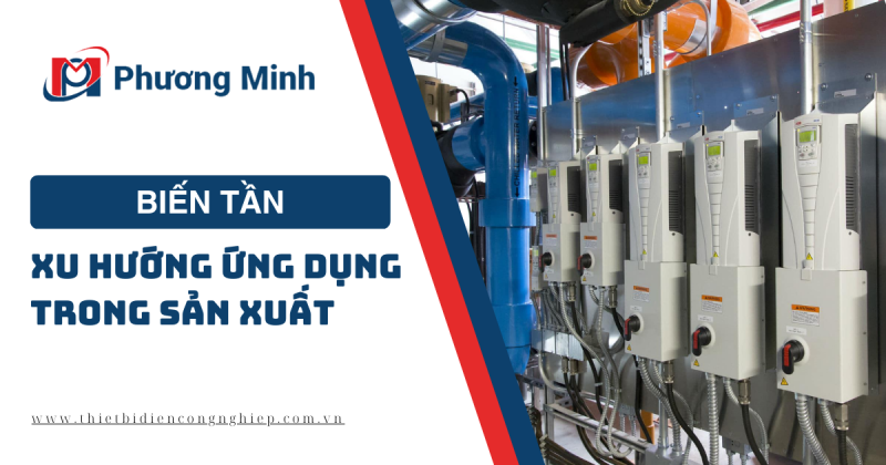 BIẾN TẦN VÀ XU HƯỚNG ỨNG DỤNG TRONG SẢN XUẤT