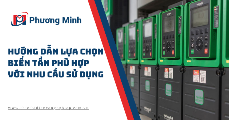 HƯỚNG DẪN LỰA CHỌN BIẾN TẦN PHÙ HỢP VỚI NHU CẦU SỬ DỤNG