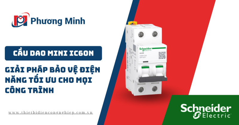 CẦU DAO MINI IC60N: GIẢI PHÁP BẢO VỆ ĐIỆN NĂNG TỐI ƯU CHO MỌI CÔNG TRÌNH