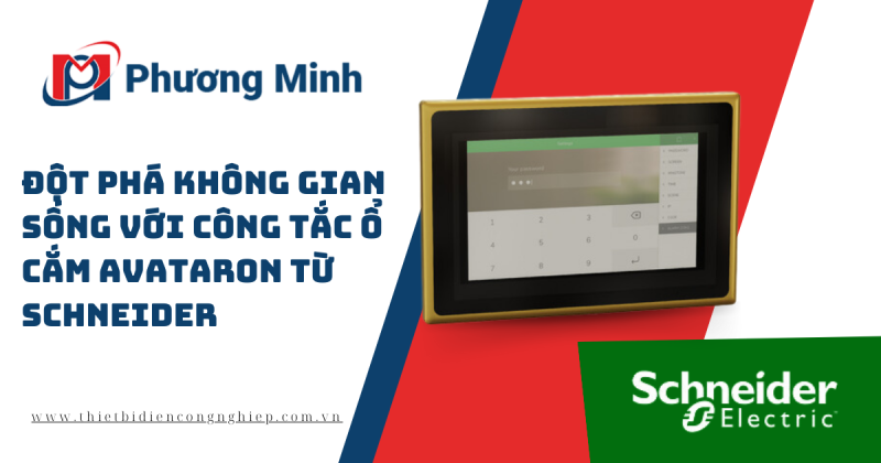 ĐỘT PHÁ KHÔNG GIAN SỐNG VỚI CÔNG TẮC Ổ CẮM AVATARON TỪ SCHNEIDER