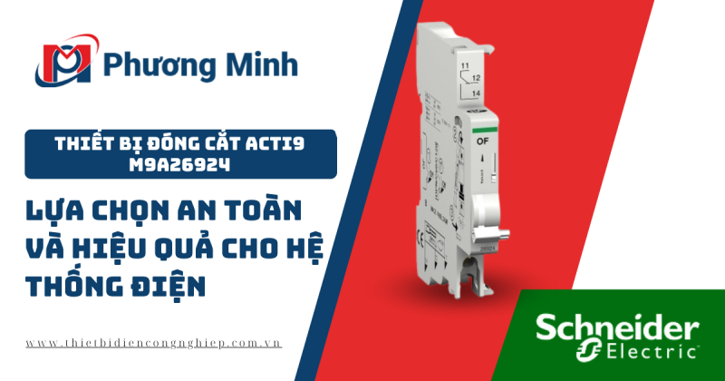 THIẾT BỊ ĐÓNG CẮT ACTI9 M9A26924 – LỰA CHỌN AN TOÀN VÀ HIỆU QUẢ CHO HỆ THỐNG ĐIỆN  