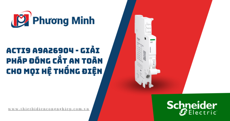 ACTI9 A9A26904 – GIẢI PHÁP ĐÓNG CẮT AN TOÀN CHO MỌI HỆ THỐNG ĐIỆN