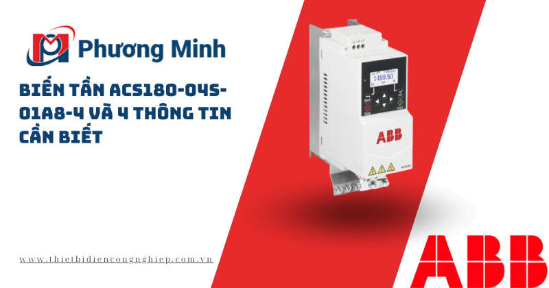 BIẾN TẦN ACS180-04S-01A8-4 VÀ 4 THÔNG TIN CẦN BIẾT 