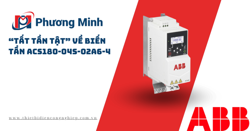 “TẤT TẦN TẬT” VỀ BIẾN TẦN ACS180-04S-02A6-4