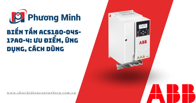 BIẾN TẦN ACS180-04S-17A0-4: ƯU ĐIỂM, ỨNG DỤNG, CÁCH DÙNG
