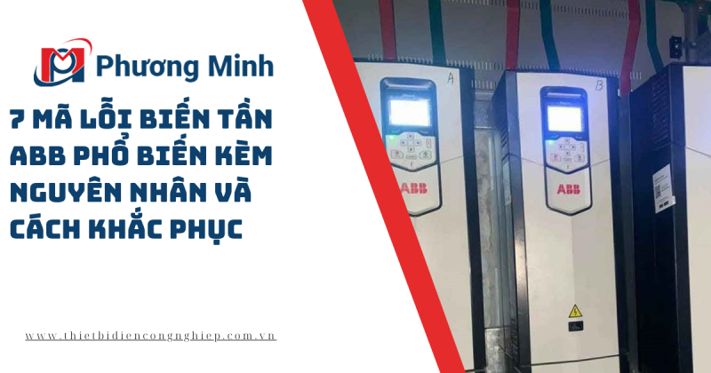 7 MÃ LỖI BIẾN TẦN ABB PHỔ BIẾN KÈM NGUYÊN NHÂN VÀ CÁCH KHẮC PHỤC