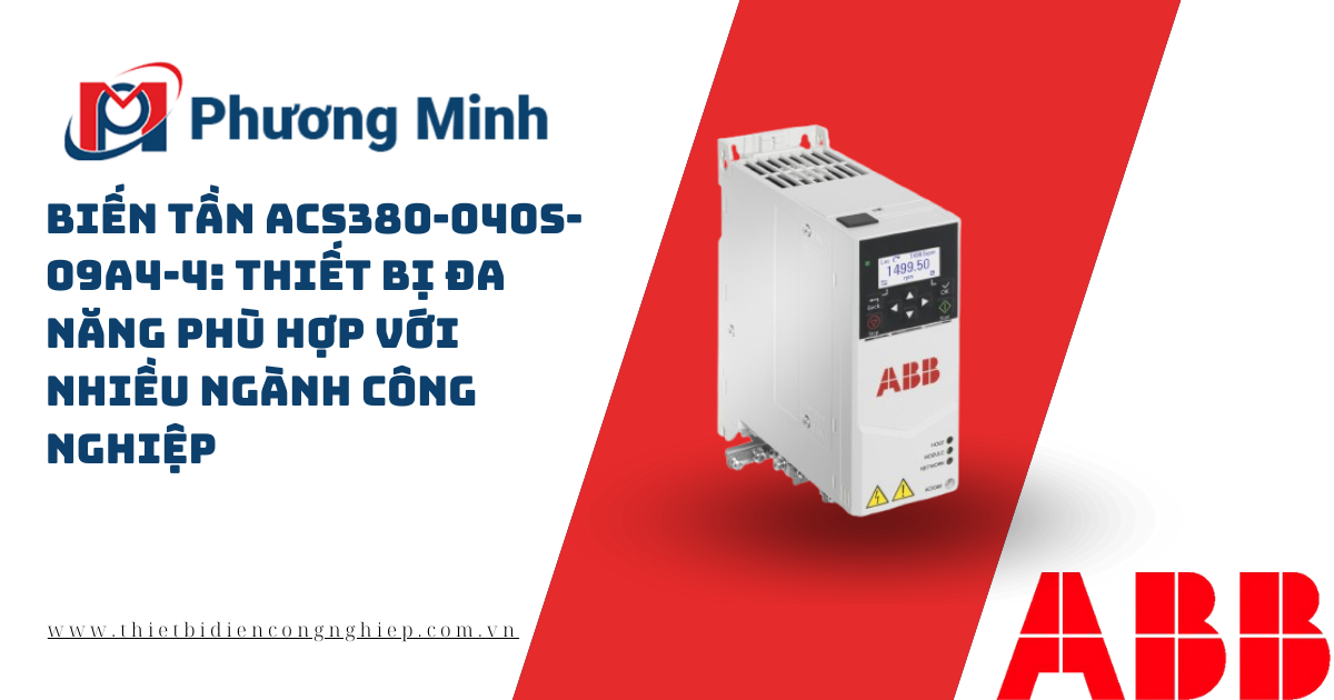 BIẾN TẦN ACS380-040S-09A4-4: THIẾT BỊ ĐA NĂNG PHÙ HỢP VỚI NHIỀU NGÀNH CÔNG NGHIỆP