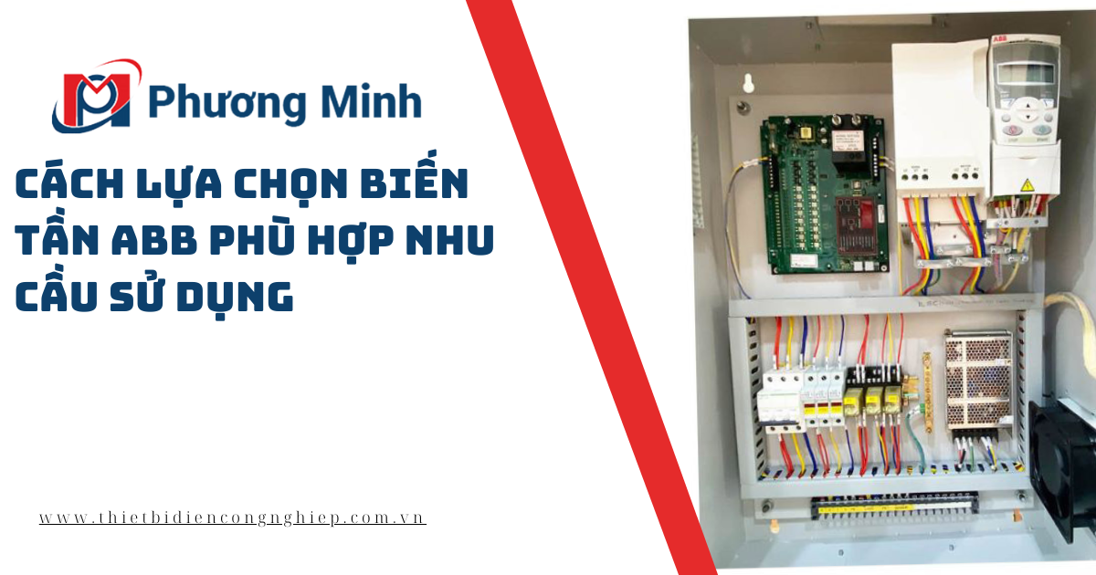 CÁCH LỰA CHỌN BIẾN TẦN ABB PHÙ HỢP VỚI NHU CẦU SỬ DỤNG