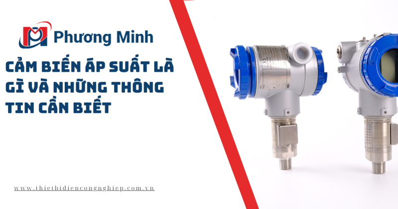 CẢM BIẾN ÁP SUẤT LÀ GÌ VÀ NHỮNG THÔNG TIN CẦN BIẾT 