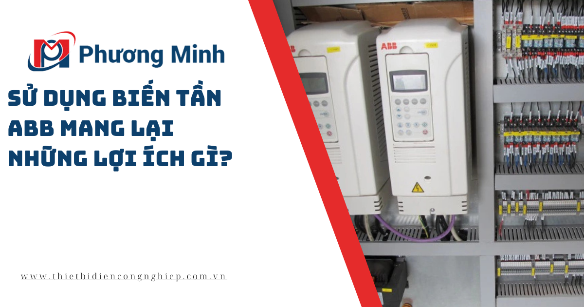 SỬ DỤNG BIẾN TẦN ABB MANG LẠI NHỮNG LỢI ÍCH GÌ?